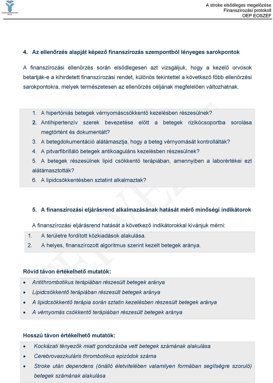 A hipertóniás betegek vérnyomáscsökkentő kezelésben részesülnek? 2. Antihipertenzív szerek bevezetése előtt a betegek rizikócsoportba sorolása megtörtént és dokumentált? 3.