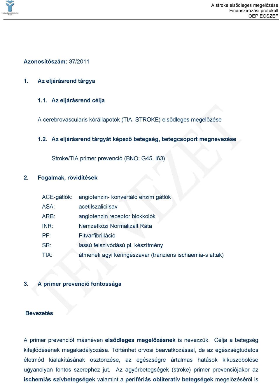 felszívódású pl. készítmény átmeneti agyi keringészavar (tranziens ischaemia-s attak) 3. A primer prevenció fontossága Bevezetés A primer prevenciót másnéven elsődleges megelőzésnek is nevezzük.