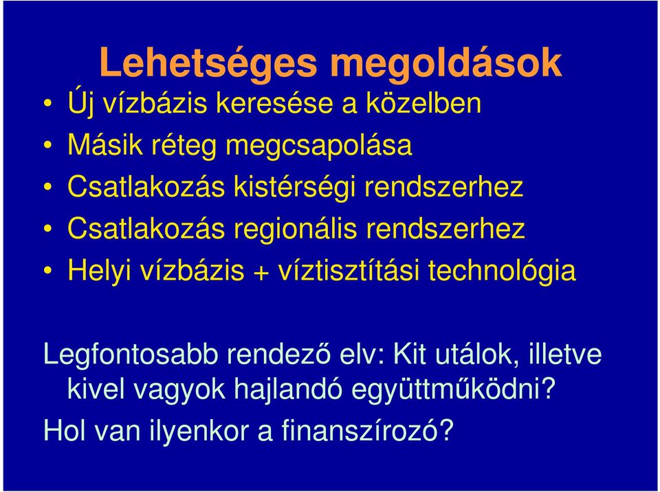 rendszerhez Helyi vízbázis + víztisztítási technológia Legfontosabb rendező