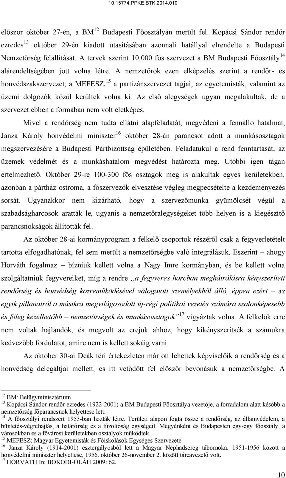 A nemzetőrök ezen elképzelés szerint a rendőr- és honvédszakszervezet, a MEFESZ, 15 a partizánszervezet tagjai, az egyetemisták, valamint az üzemi dolgozók közül kerültek volna ki.