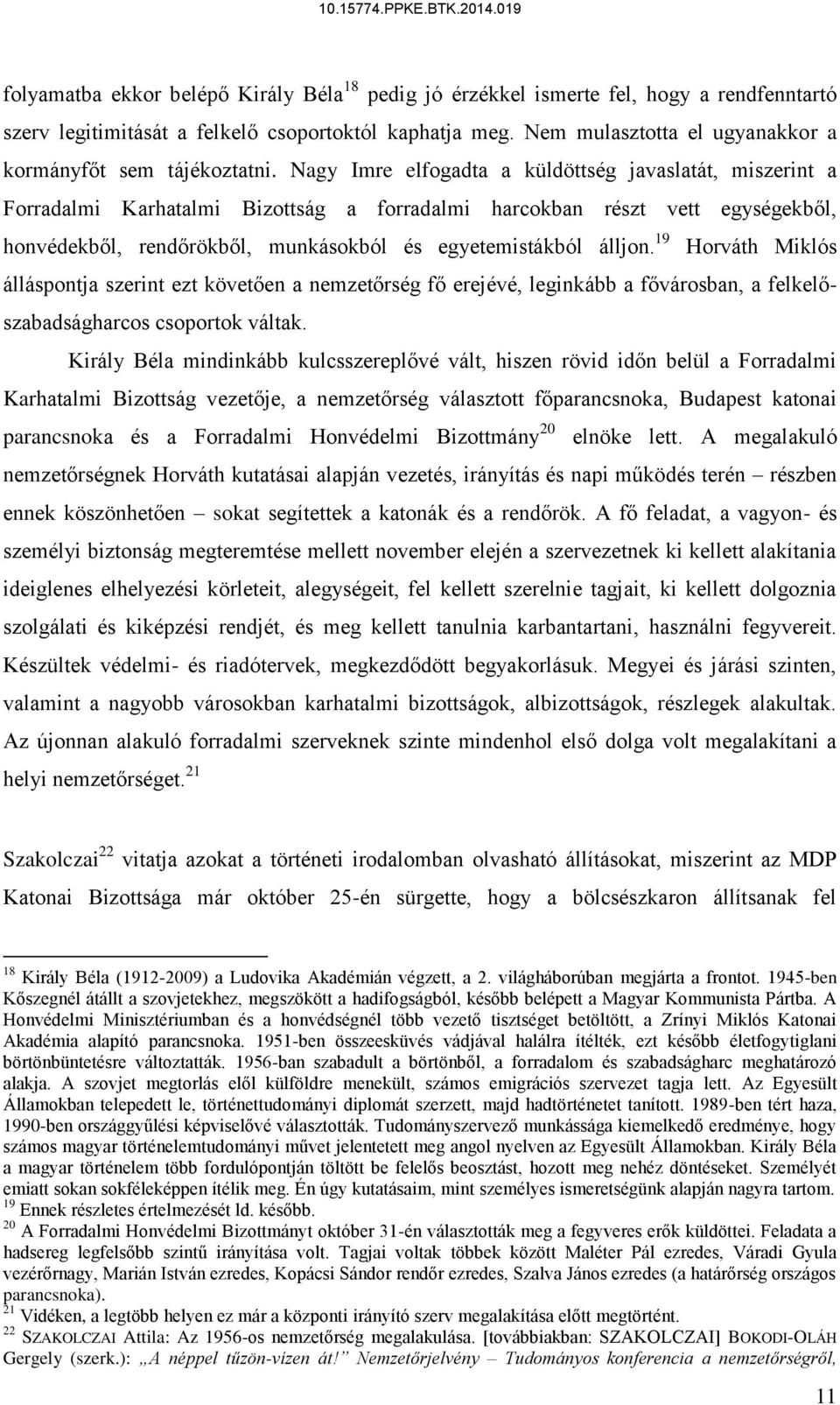 Nagy Imre elfogadta a küldöttség javaslatát, miszerint a Forradalmi Karhatalmi Bizottság a forradalmi harcokban részt vett egységekből, honvédekből, rendőrökből, munkásokból és egyetemistákból álljon.