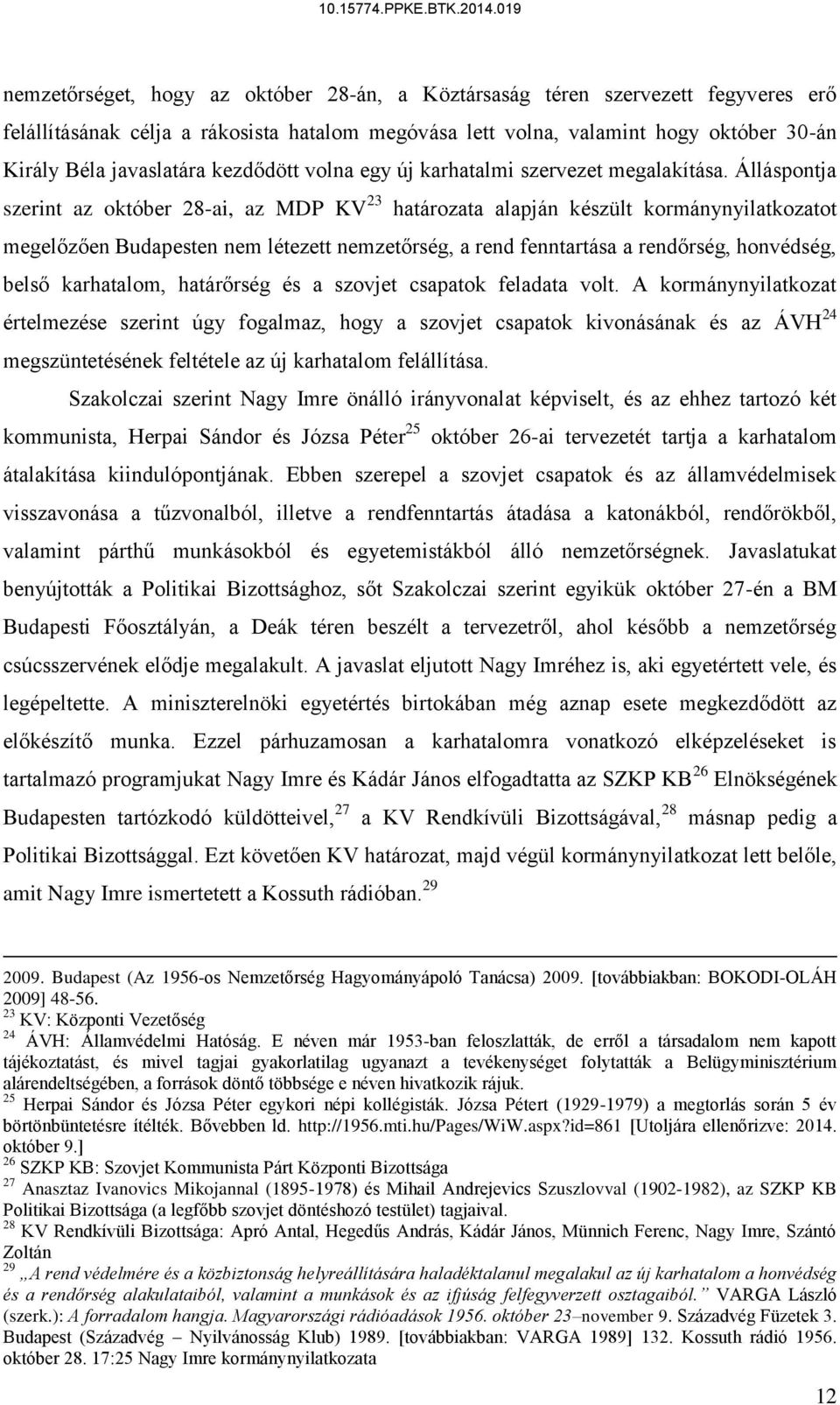 Álláspontja szerint az október 28-ai, az MDP KV 23 határozata alapján készült kormánynyilatkozatot megelőzően Budapesten nem létezett nemzetőrség, a rend fenntartása a rendőrség, honvédség, belső