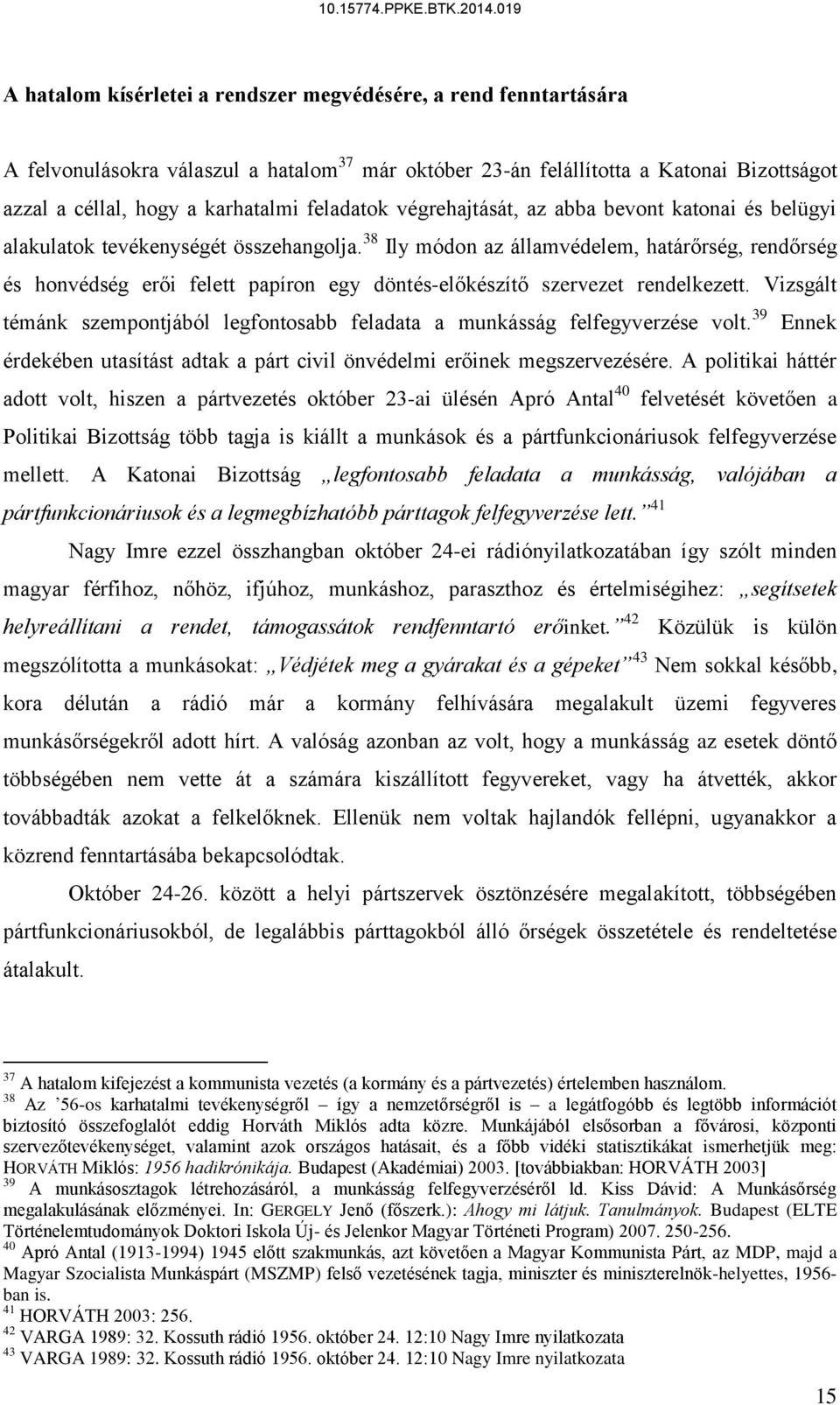 38 Ily módon az államvédelem, határőrség, rendőrség és honvédség erői felett papíron egy döntés-előkészítő szervezet rendelkezett.