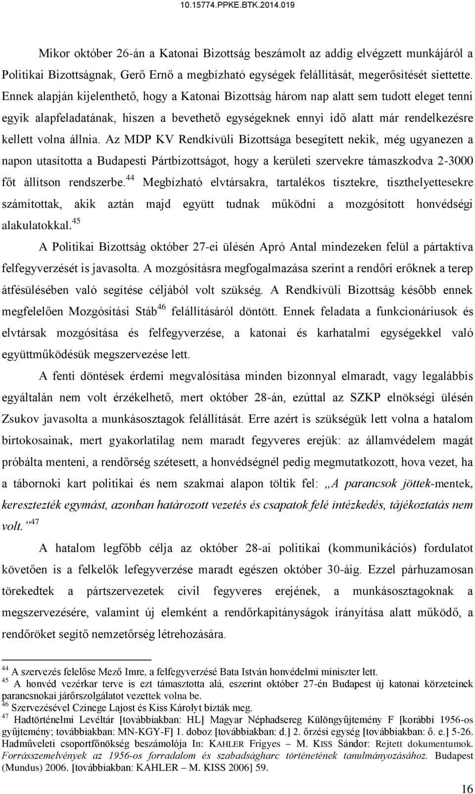 Ennek alapján kijelenthető, hogy a Katonai Bizottság három nap alatt sem tudott eleget tenni egyik alapfeladatának, hiszen a bevethető egységeknek ennyi idő alatt már rendelkezésre kellett volna