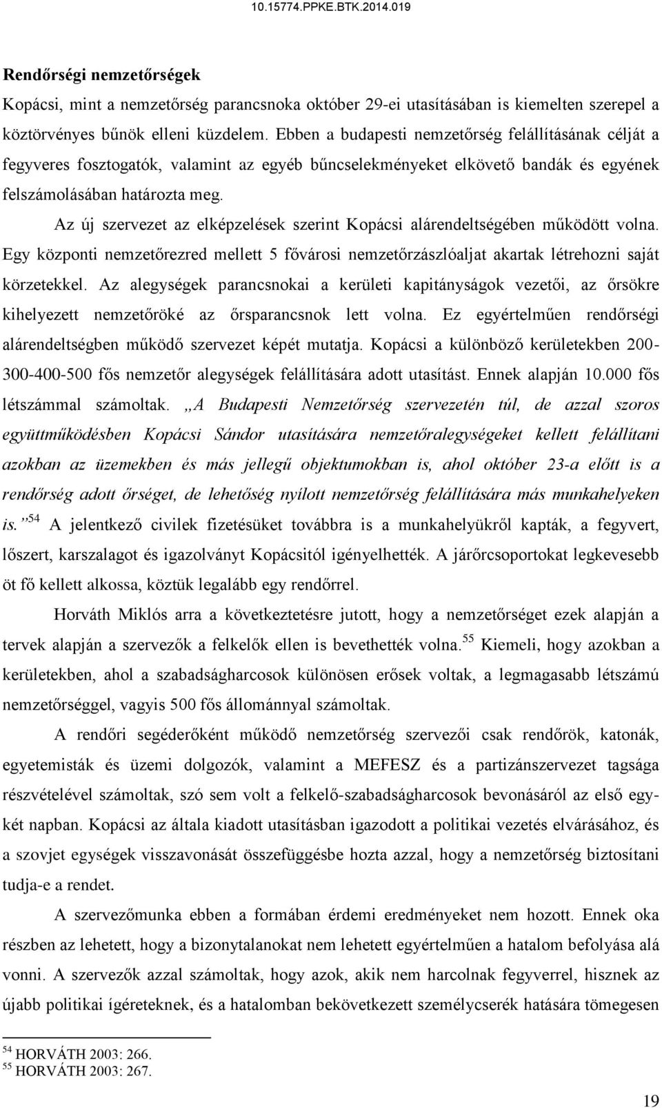 Az új szervezet az elképzelések szerint Kopácsi alárendeltségében működött volna. Egy központi nemzetőrezred mellett 5 fővárosi nemzetőrzászlóaljat akartak létrehozni saját körzetekkel.