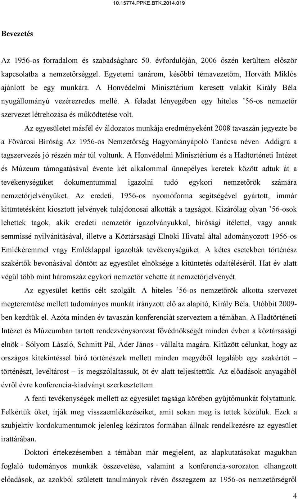 A feladat lényegében egy hiteles 56-os nemzetőr szervezet létrehozása és működtetése volt.