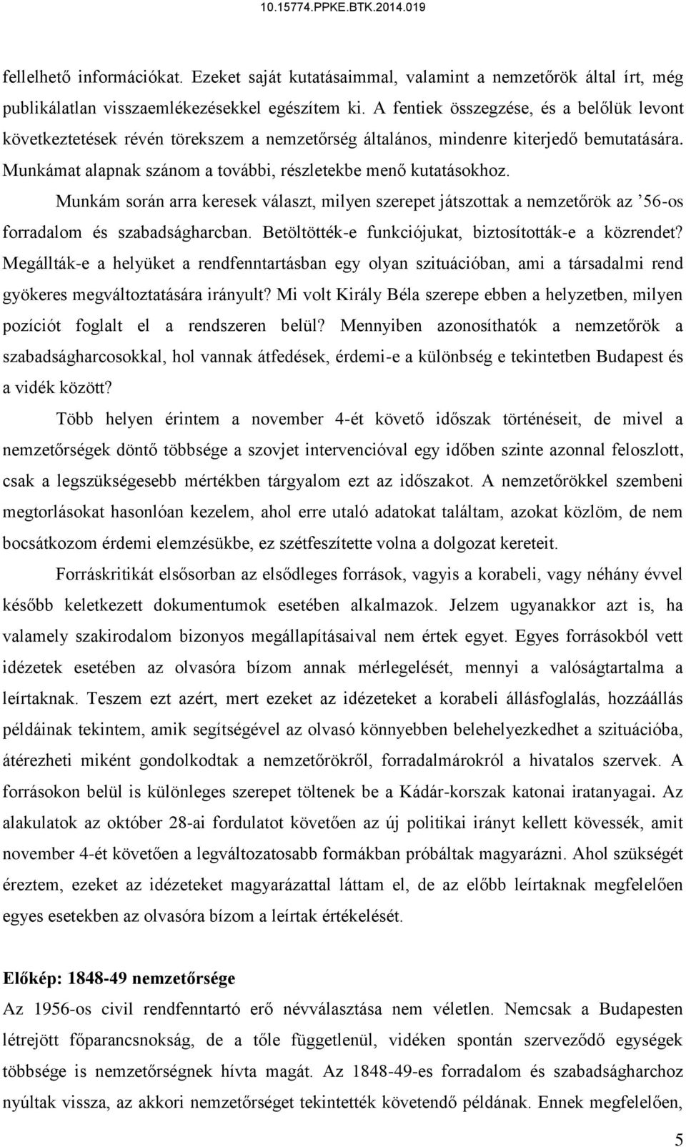 Munkám során arra keresek választ, milyen szerepet játszottak a nemzetőrök az 56-os forradalom és szabadságharcban. Betöltötték-e funkciójukat, biztosították-e a közrendet?