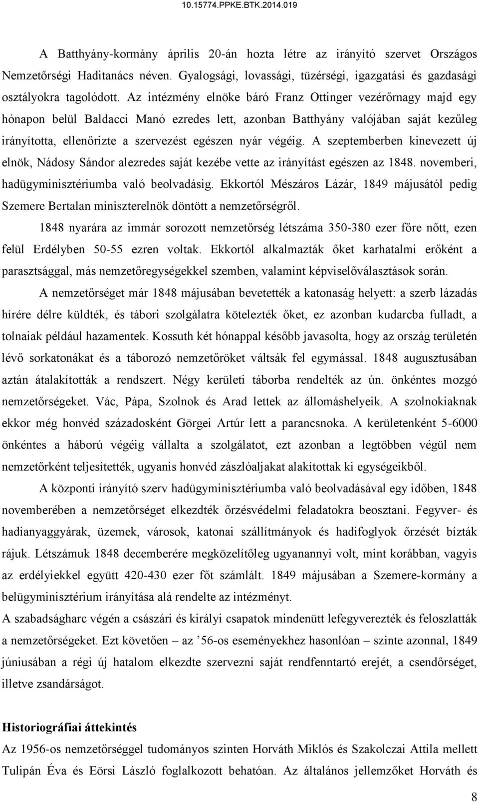 végéig. A szeptemberben kinevezett új elnök, Nádosy Sándor alezredes saját kezébe vette az irányítást egészen az 1848. novemberi, hadügyminisztériumba való beolvadásig.