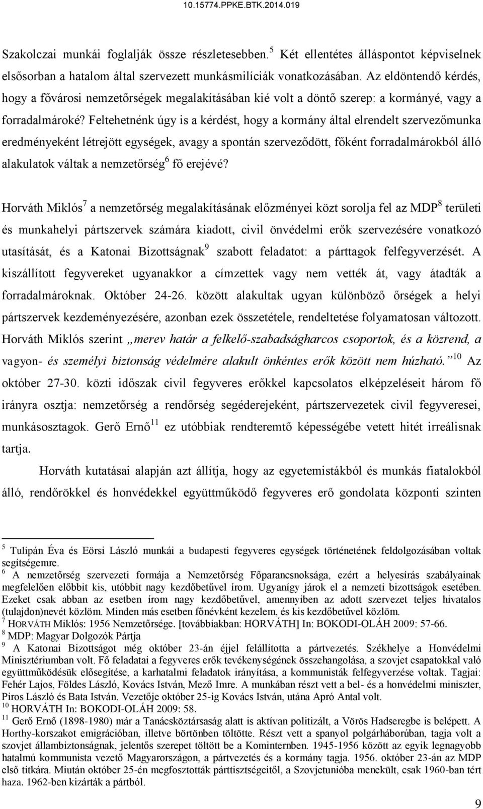 Feltehetnénk úgy is a kérdést, hogy a kormány által elrendelt szervezőmunka eredményeként létrejött egységek, avagy a spontán szerveződött, főként forradalmárokból álló alakulatok váltak a