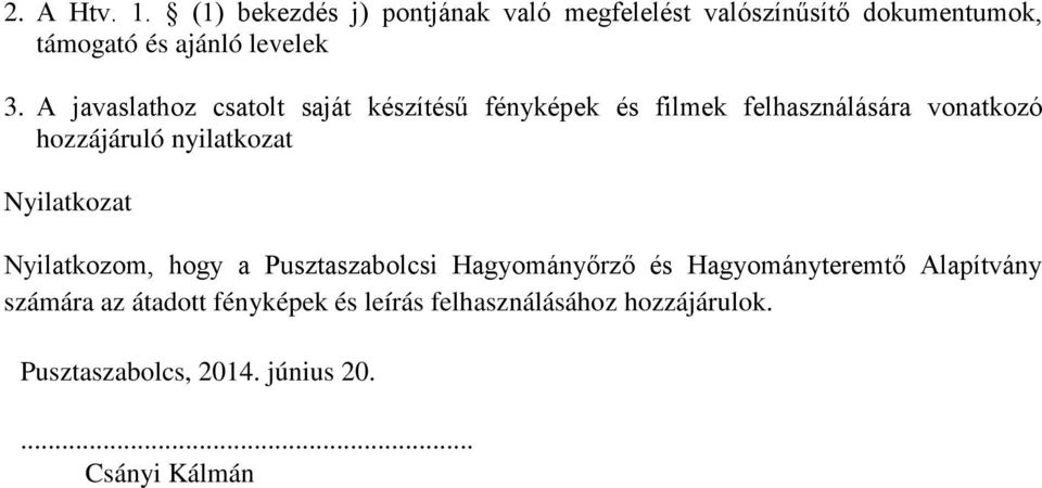 A javaslathoz csatolt saját készítésű fényképek és filmek felhasználására vonatkozó hozzájáruló nyilatkozat