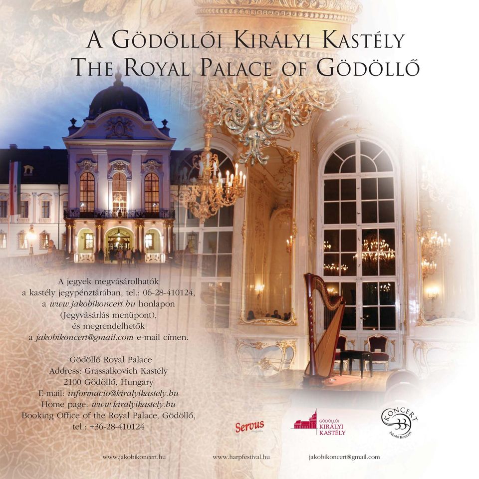 com e-mail címen. Gödöllô Royal Palace Address: Grassalkovich Kastély 2100 Gödöllô, Hungary E-mail: informacio@kiralyikastely.
