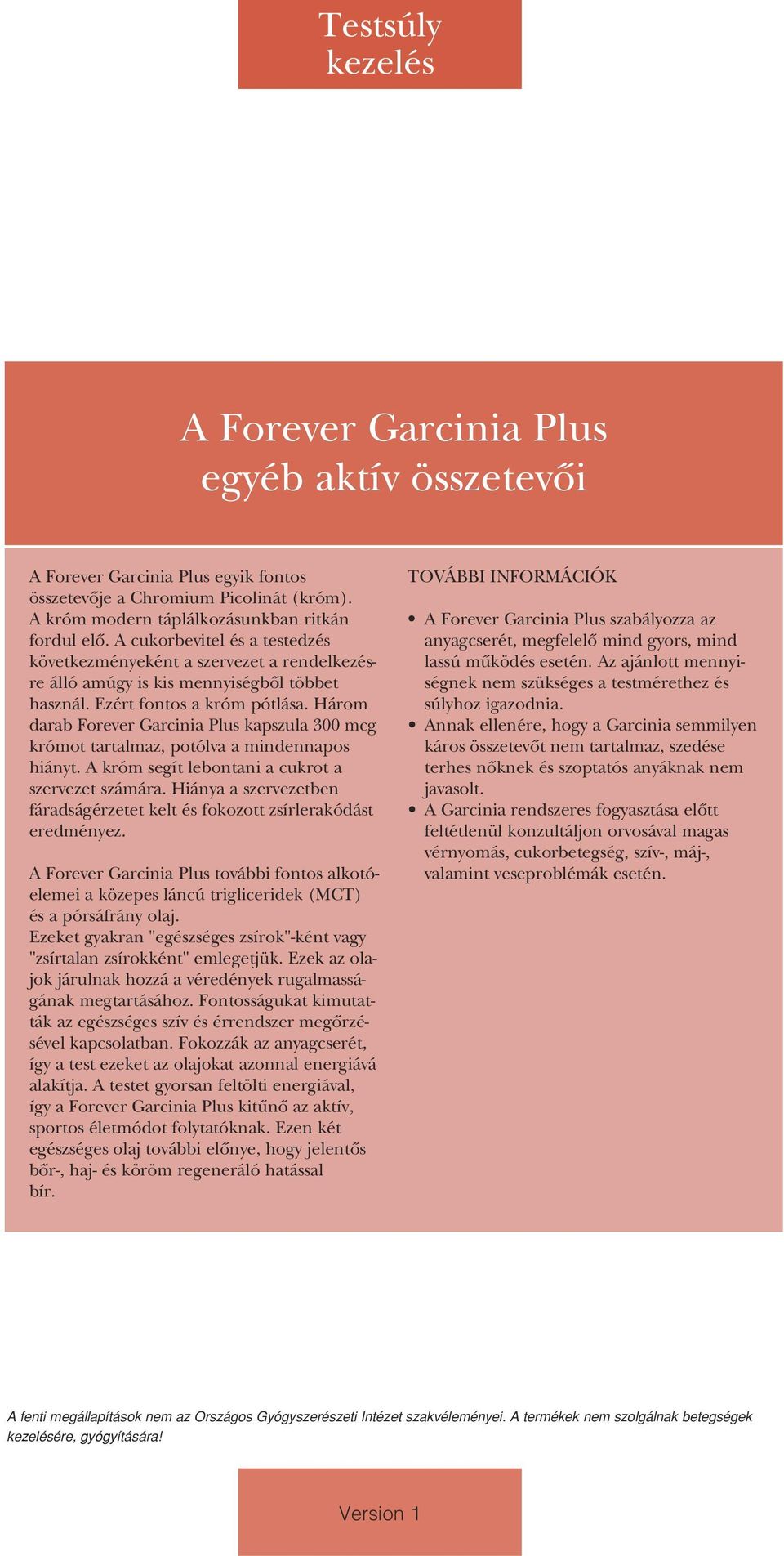 Három darab Forever Garcinia Plus kapszula 300 mcg krómot tartalmaz, potólva a mindennapos hiányt. A króm segít lebontani a cukrot a szervezet számára.