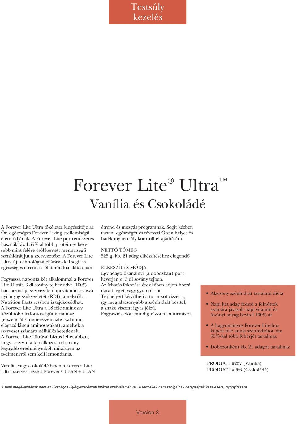 A Forever Lite Ultra új technológiai eljárásokkal segít az egészséges étrend és életmód kialakításában. Fogyassza naponta két alkalommal a Forever Lite Ultrát, 3 dl sovány tejhez adva.