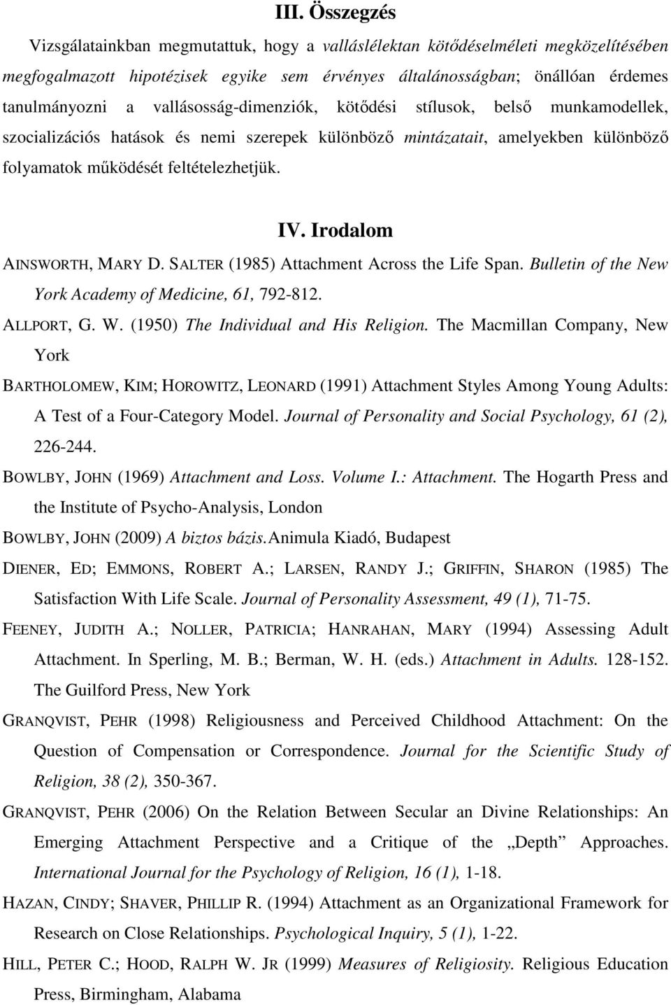 Irodalom AINSWORTH, MARY D. SALTER (1985) Attachment Across the Life Span. Bulletin of the New York Academy of Medicine, 61, 792-812. ALLPORT, G. W. (1950) The Individual and His Religion.