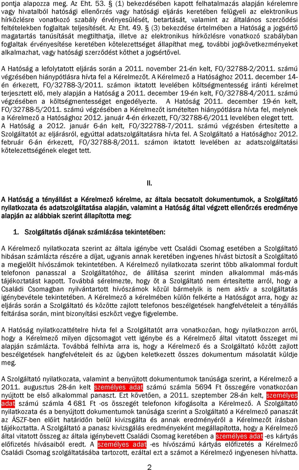 betartását, valamint az általános szerződési feltételekben foglaltak teljesítését. Az Eht. 49.