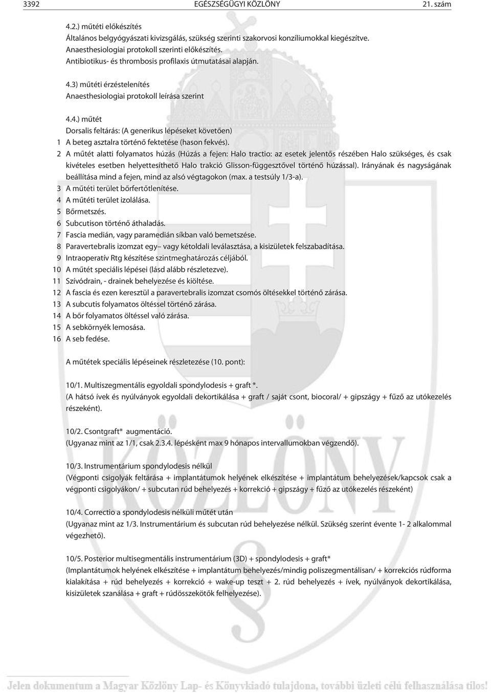 3) mûtéti érzéstelenítés Anaesthesiologiai protokoll leírása szerint 4.4.) mûtét Dorsalis feltárás: (A generikus lépéseket követõen) 1 A beteg asztalra történõ fektetése (hason fekvés).