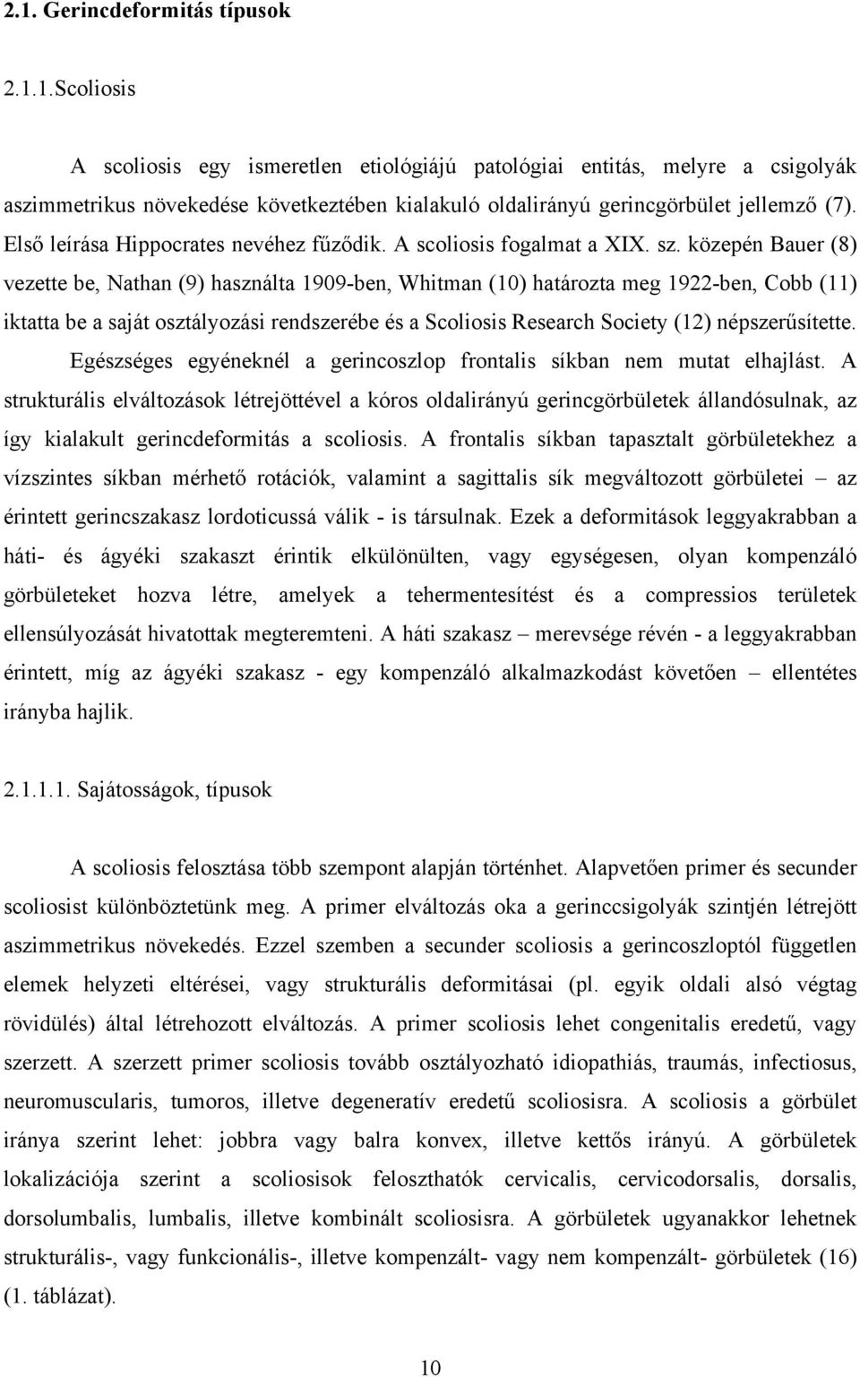 közepén Bauer (8) vezette be, Nathan (9) használta 1909-ben, Whitman (10) határozta meg 1922-ben, Cobb (11) iktatta be a saját osztályozási rendszerébe és a Scoliosis Research Society (12)