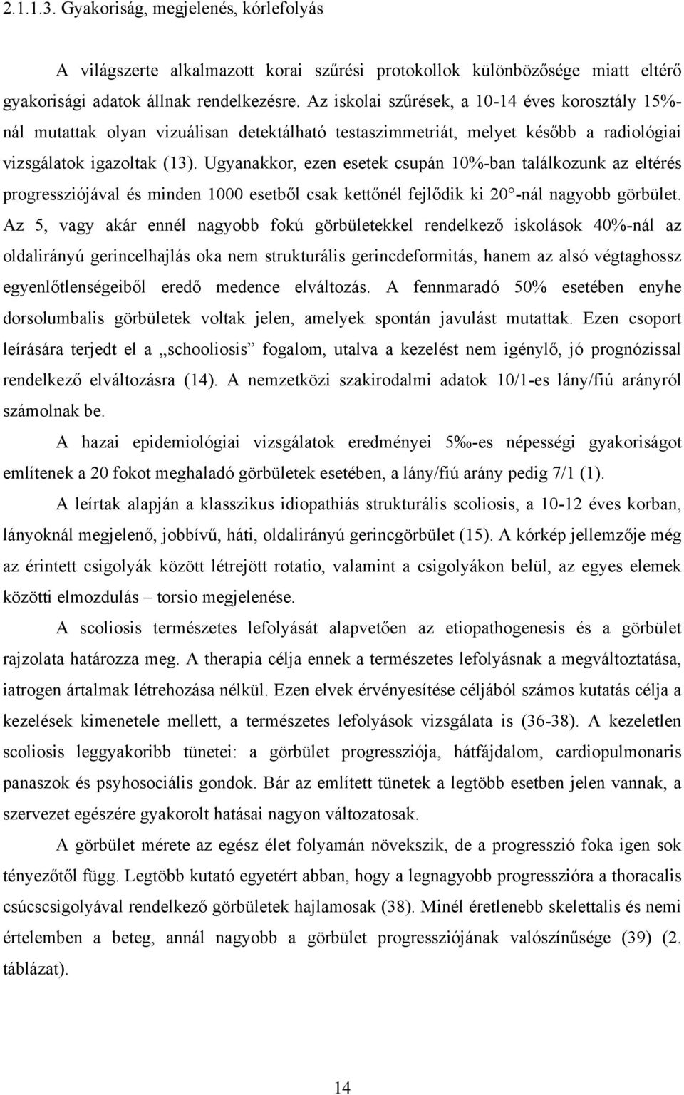 Ugyanakkor, ezen esetek csupán 10%-ban találkozunk az eltérés progressziójával és minden 1000 esetből csak kettőnél fejlődik ki 20 -nál nagyobb görbület.