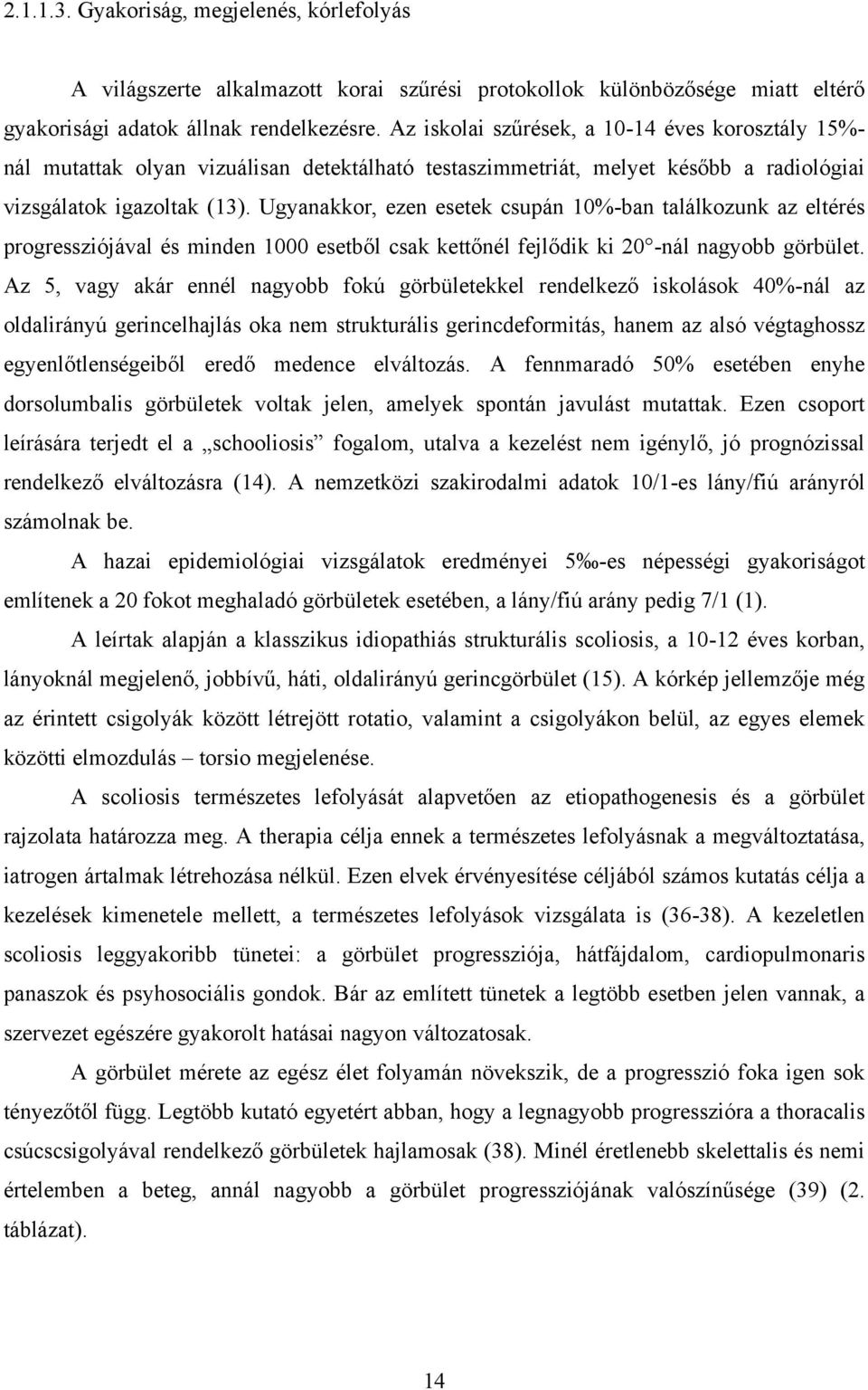 Ugyanakkor, ezen esetek csupán 10%-ban találkozunk az eltérés progressziójával és minden 1000 esetből csak kettőnél fejlődik ki 20 -nál nagyobb görbület.