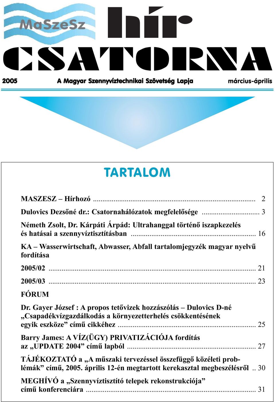 .. 23 FÓRUM Dr. Gayer József : A propos tetõvizek hozzászólás Dulovics D-né Csapadékvízgazdálkodás a környezetterhelés csökkentésének egyik eszköze címû cikkéhez.