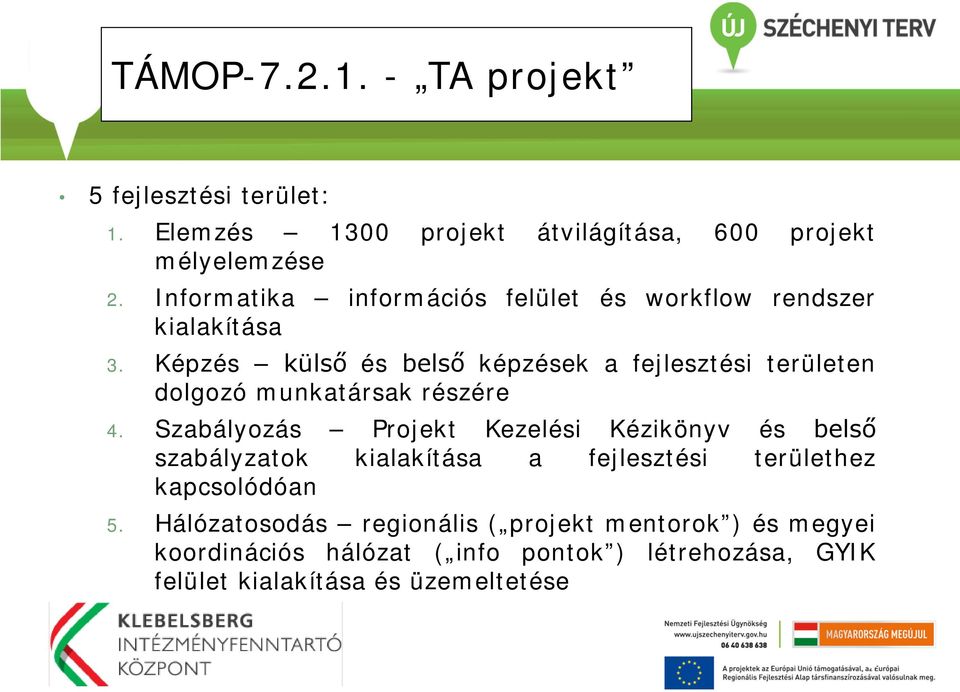 Képzés külső és belső képzések a fejlesztési területen dolgozó munkatársak részére 4.