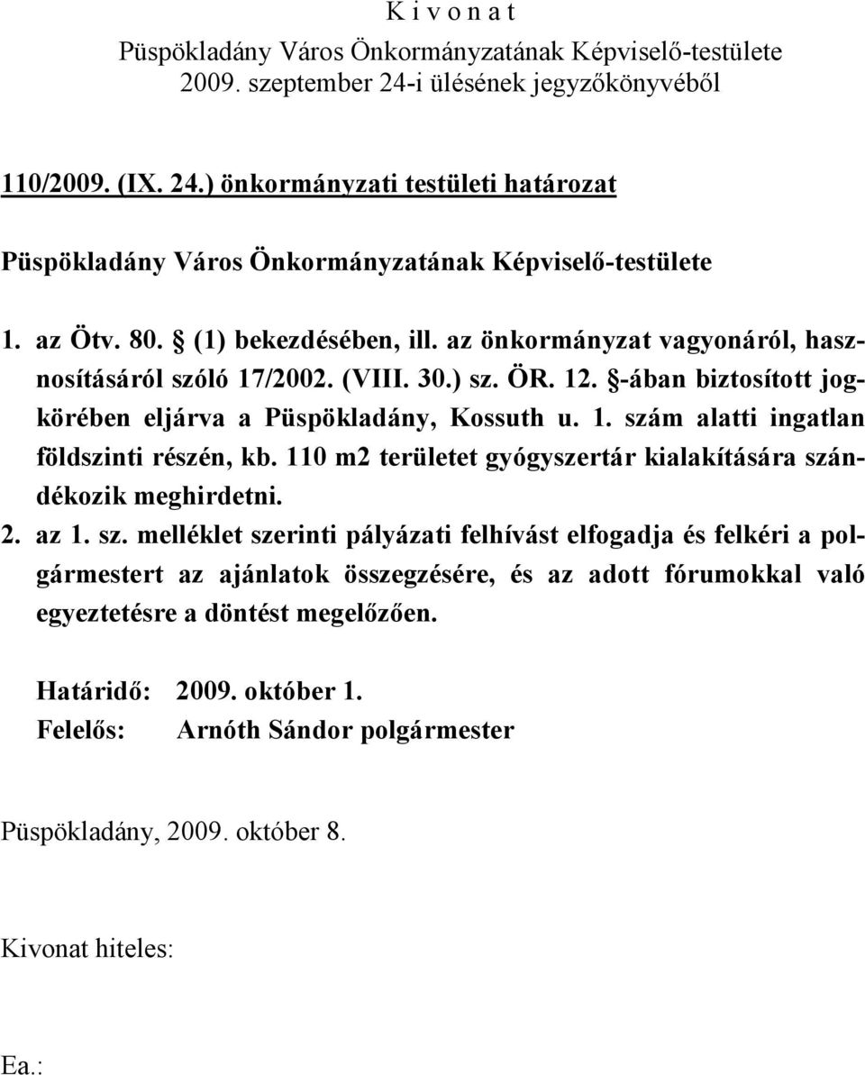 -ában biztosított jogkörében eljárva a Püspökladány, Kossuth u. 1. szám alatti ingatlan földszinti részén, kb.