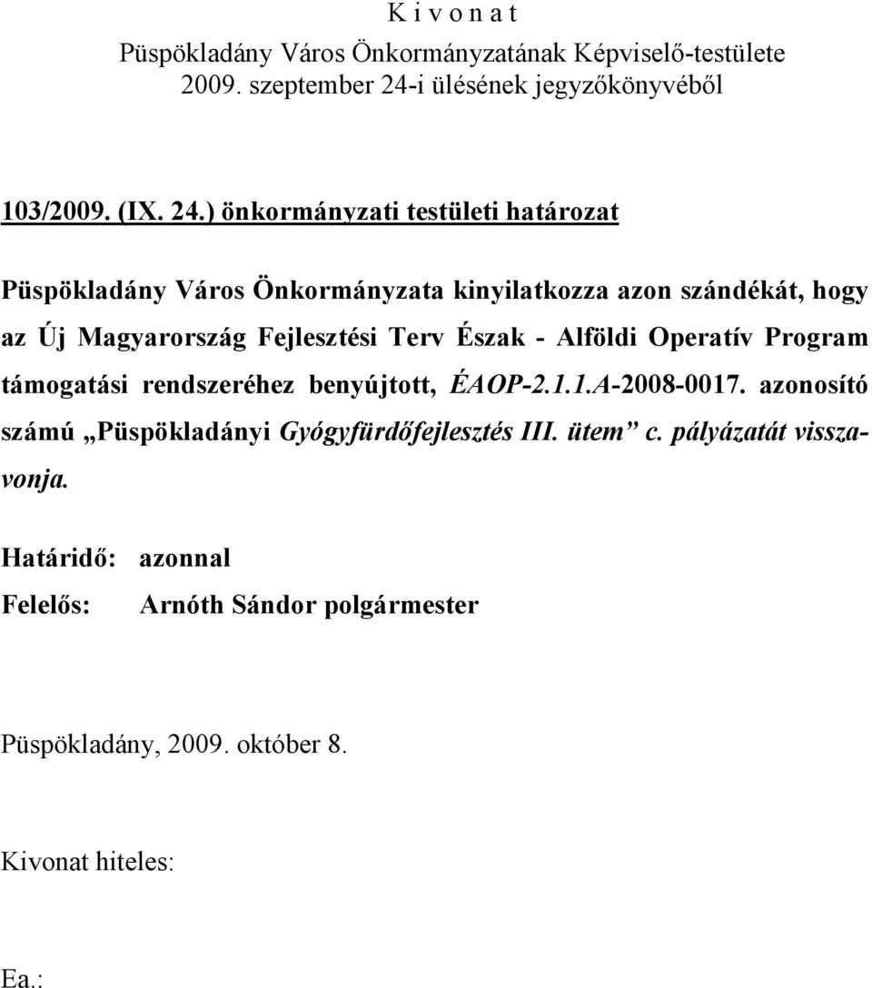 szándékát, hogy az Új Magyarország Fejlesztési Terv Észak - Alföldi Operatív Program támogatási