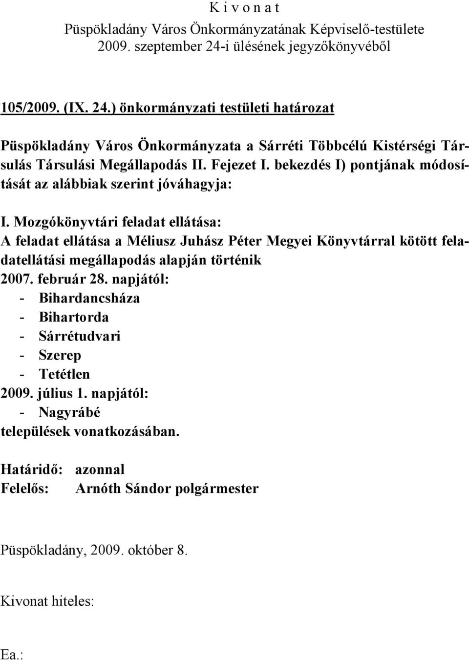 Fejezet I. bekezdés I) pontjának módosítását az alábbiak szerint jóváhagyja: I.