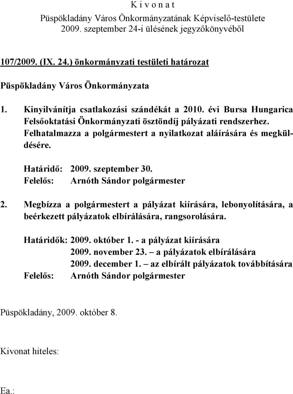 Felhatalmazza a polgármestert a nyilatkozat aláírására és megküldésére. Határidő: 20