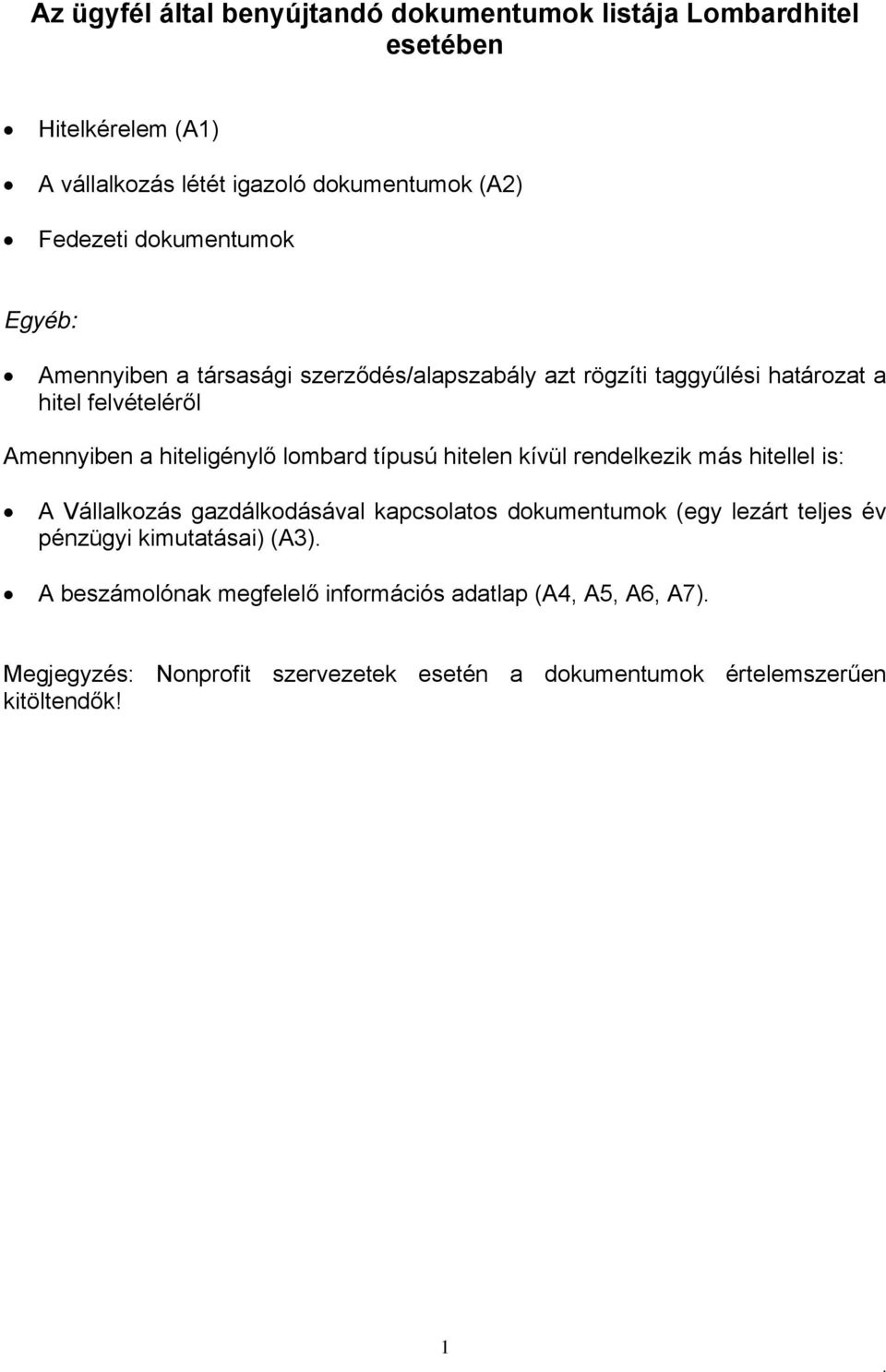 lombard típusú hitelen kívül rendelkezik más hitellel is: A Vállalkozás gazdálkodásával kapcsolatos dokumentumok (egy lezárt teljes év pénzügyi