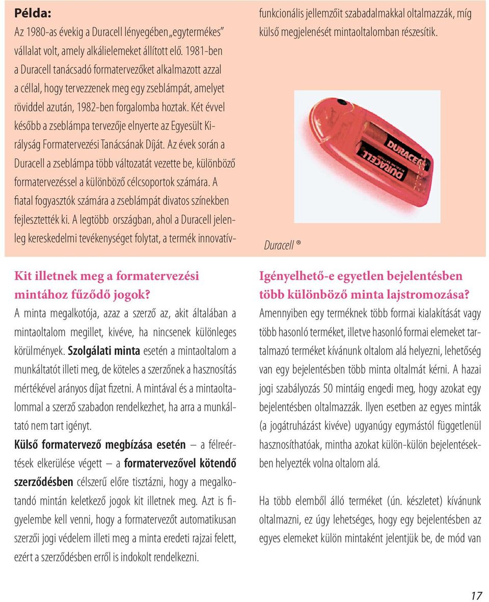 A mintával és a mintaoltalommal a szerző szabadon rendelkezhet, ha arra a munkáltató nem tart igényt.