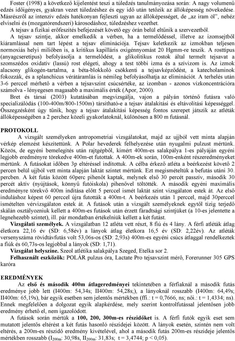 A tejsav a fizikai erőfeszítés befejezését követő egy órán belül eltűnik a szervezetből.