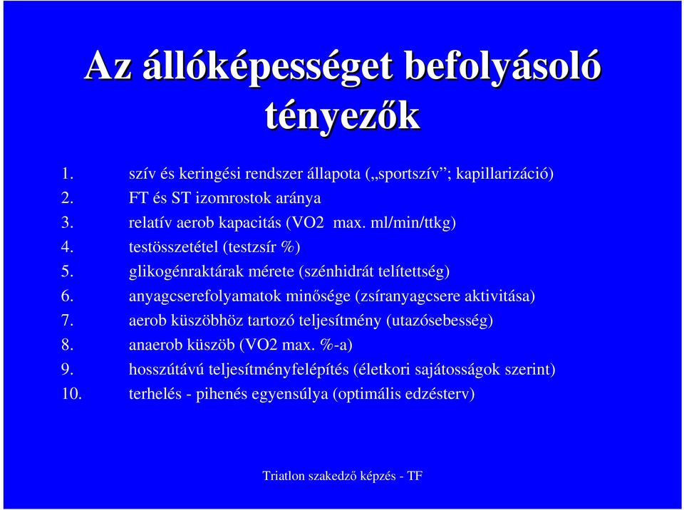 glikogénraktárak mérete (szénhidrát telítettség) 6. anyagcserefolyamatok minısége (zsíranyagcsere aktivitása) 7.
