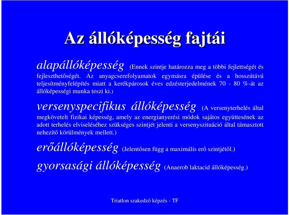 ki.) versenyspecifikus állóképesség (A versenyterhelés által megkövetelt fizikai képesség, amely az energianyerési módok sajátos együttesének az adott terhelés