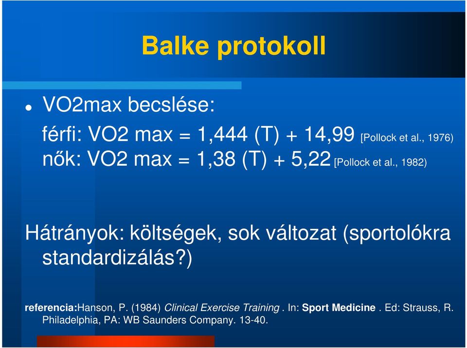 , 1982) Hátrányok: költségek, sok változat (sportolókra standardizálás?