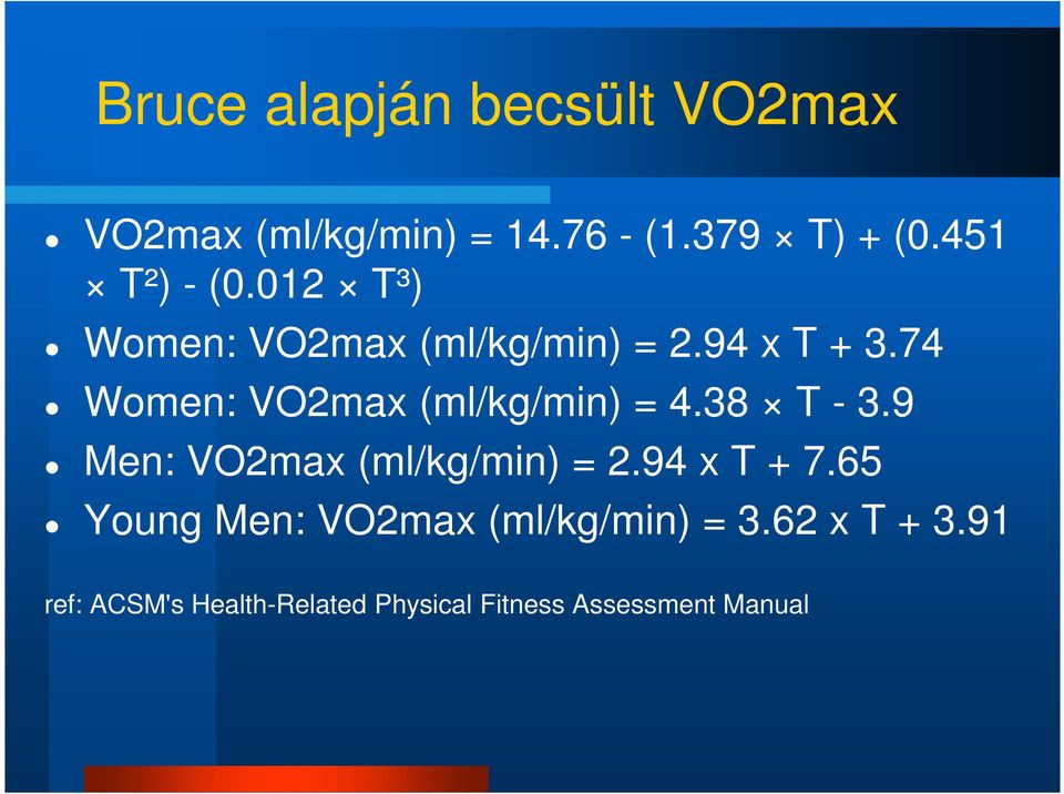 74 Women: VO2max (ml/kg/min) = 4.38 T - 3.9 Men: VO2max (ml/kg/min) = 2.94 x T + 7.