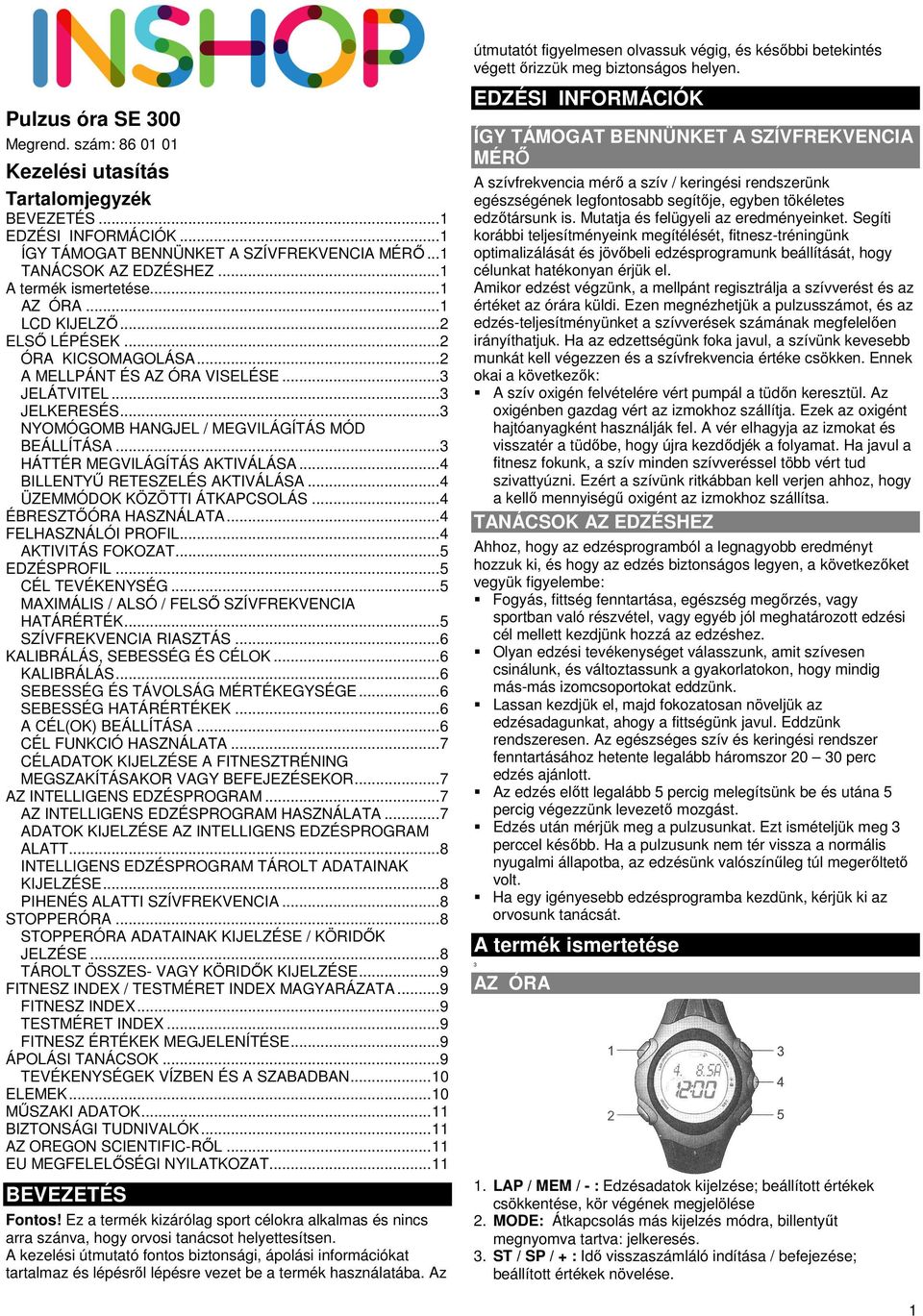 .. 1 LCD KIJELZŐ... 2 ELSŐ LÉPÉSEK... 2 ÓRA KICSOMAGOLÁSA... 2 A MELLPÁNT ÉS AZ ÓRA VISELÉSE... 3 JELÁTVITEL... 3 JELKERESÉS... 3 NYOMÓGOMB HANGJEL / MEGVILÁGÍTÁS MÓD BEÁLLÍTÁSA.