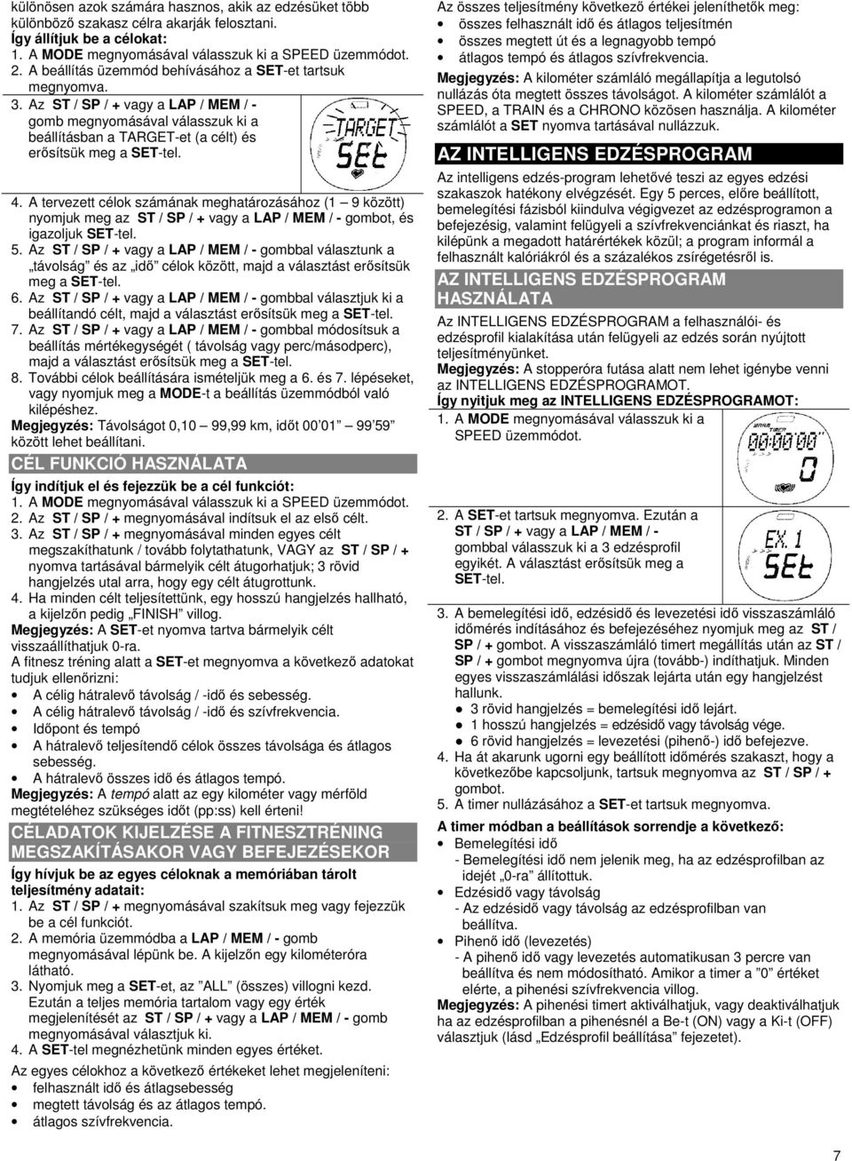 A tervezett célok számának meghatározásához (1 9 között) nyomjuk meg az ST / SP / + vagy a LAP / MEM / - gombot, és igazoljuk SET-tel. 5.