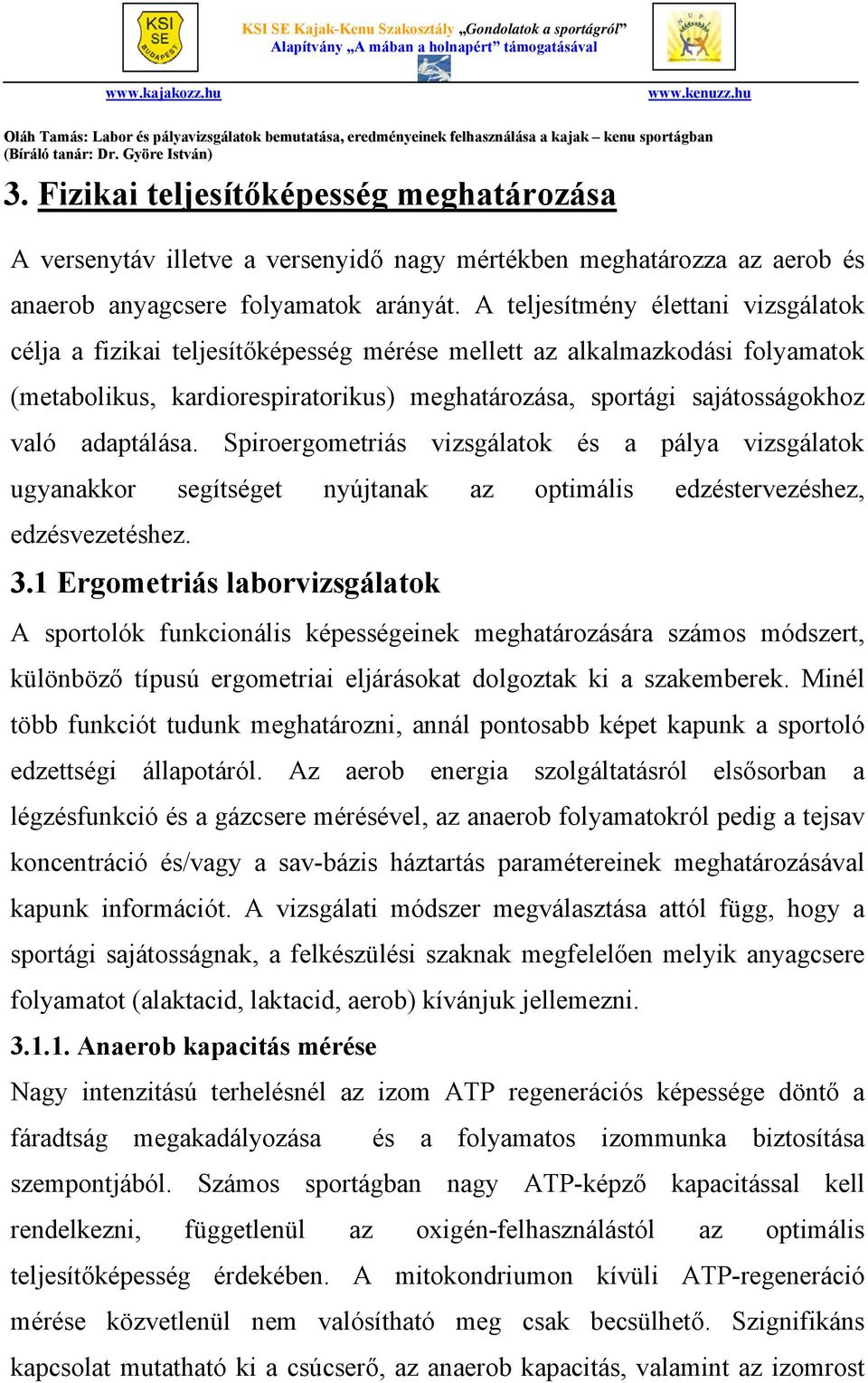 adaptálása. Spiroergometriás vizsgálatok és a pálya vizsgálatok ugyanakkor segítséget nyújtanak az optimális edzéstervezéshez, edzésvezetéshez. 3.