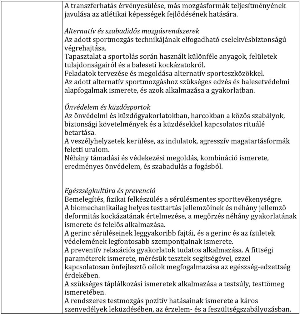 Tapasztalat a sportolás során használt különféle anyagok, felületek tulajdonságairól és a baleseti kockázatokról. Feladatok tervezése és megoldása alternatív sporteszközökkel.