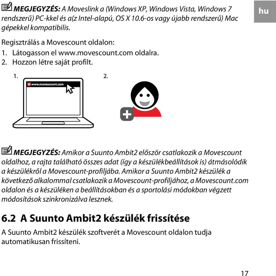 MEGJEGYZÉS: Amikor a Suunto Ambit2 először csatlakozik a Movescount oldalhoz, a rajta található összes adat (így a készülékbeállítások is) átmásolódik a készülékről a Movescount-profiljába.
