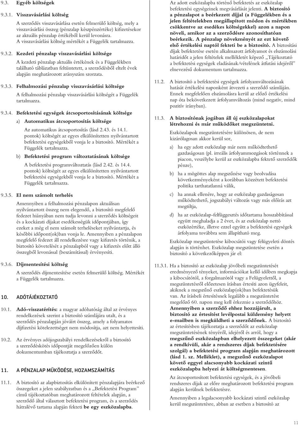 A visszavásárlási költség mértékét a Függelék tartalmazza. 9.3.2.