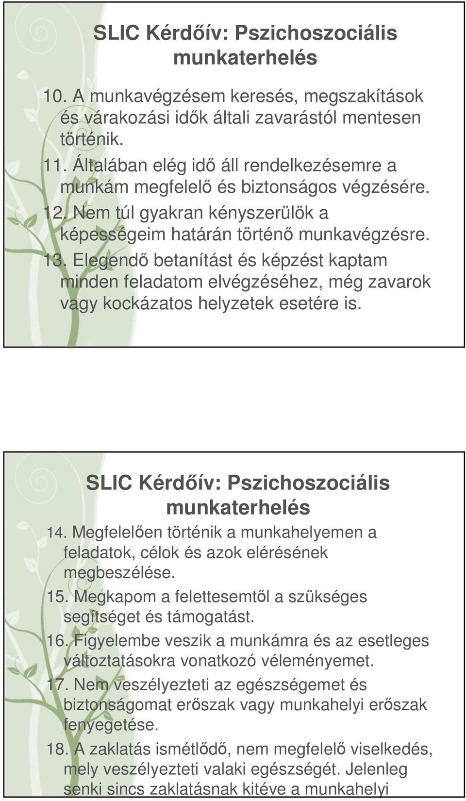 Elegendő betanítást és képzést kaptam minden feladatom elvégzéséhez, még zavarok vagy kockázatos helyzetek esetére is. SLIC Kérdőív: Pszichoszociális munkaterhelés 14.