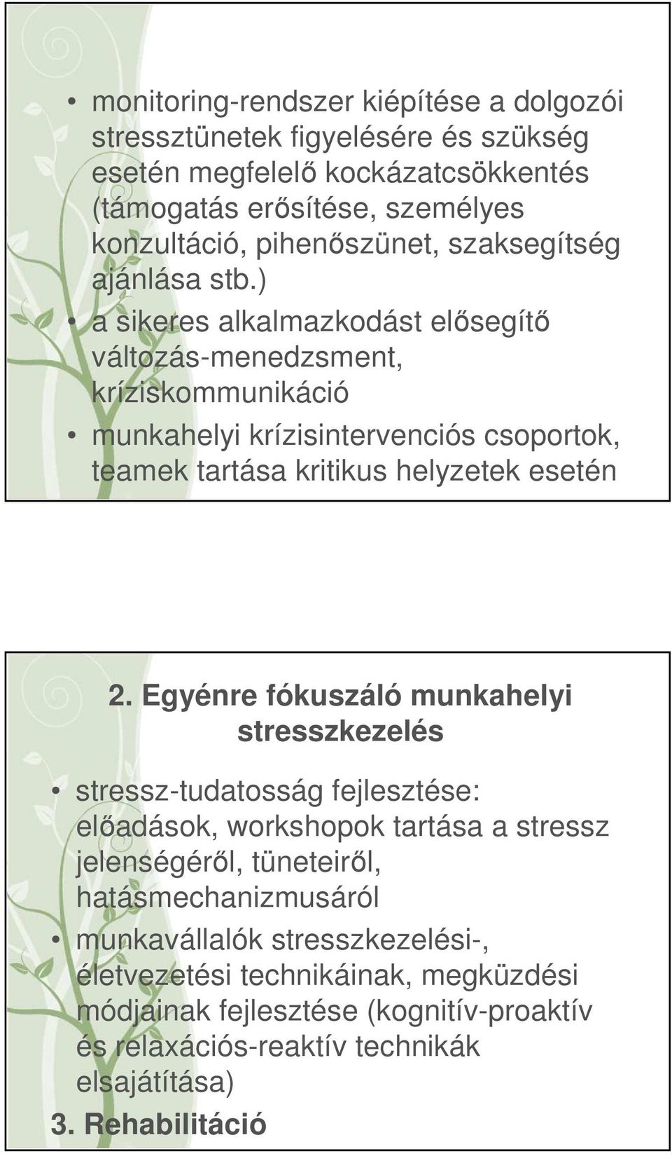 ) a sikeres alkalmazkodást elősegítő változás-menedzsment, kríziskommunikáció munkahelyi krízisintervenciós csoportok, teamek tartása kritikus helyzetek esetén 2.