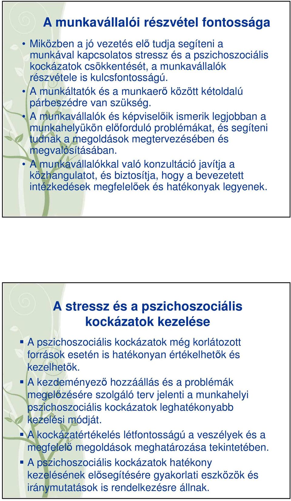 A munkavállalók és képviselőik ismerik legjobban a munkahelyükön előforduló problémákat, és segíteni tudnak a megoldások megtervezésében és megvalósításában.