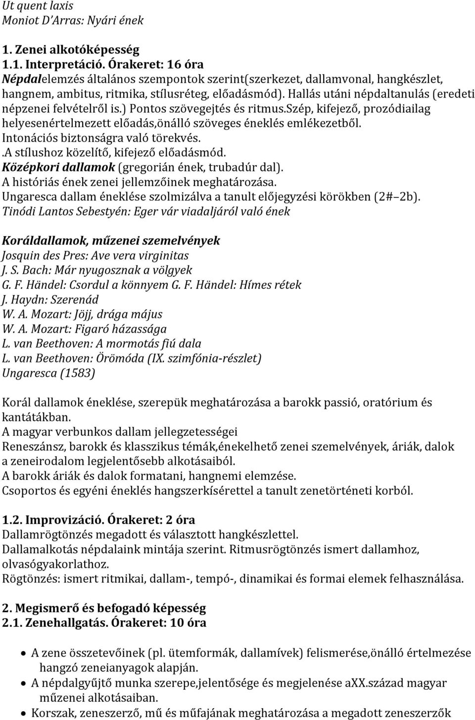 Hallás utáni népdaltanulás (eredeti népzenei felvételről is.) Pontos szövegejtés és ritmus.szép, kifejező, prozódiailag helyesenértelmezett előadás,önálló szöveges éneklés emlékezetből.