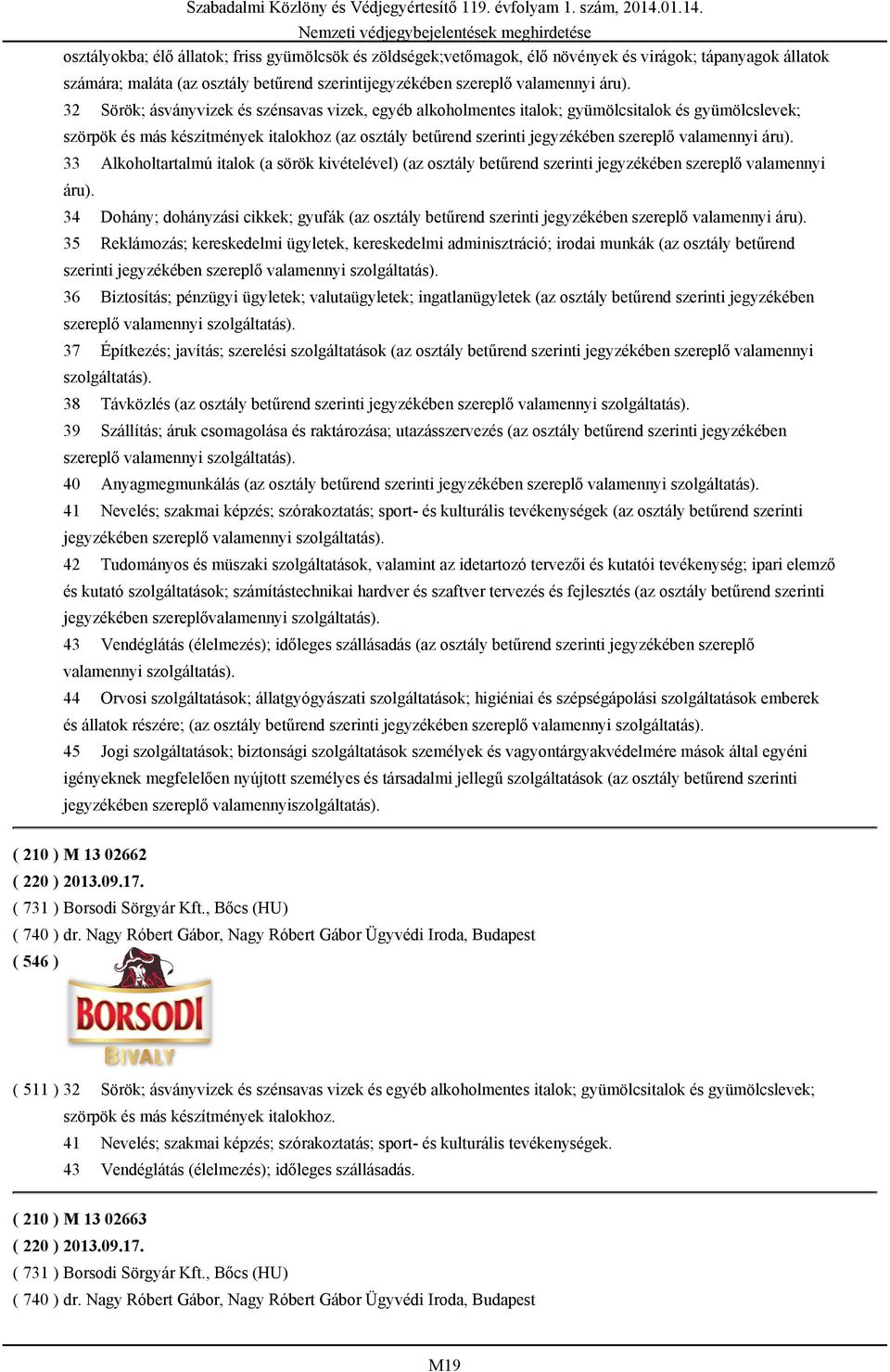 valamennyi áru). 33 Alkoholtartalmú italok (a sörök kivételével) (az osztály betűrend szerinti jegyzékében szereplő valamennyi áru).