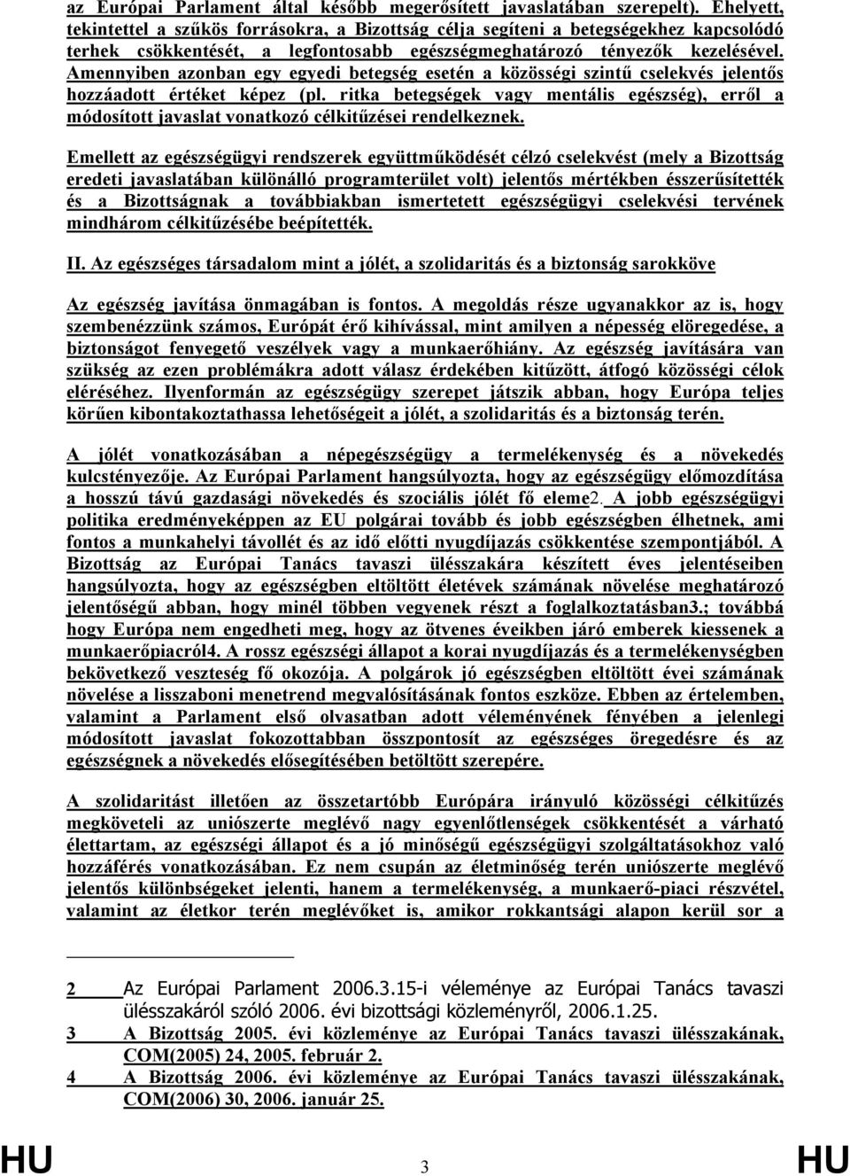 Amennyiben azonban egy egyedi betegség esetén a közösségi szintű cselekvés jelentős hozzáadott értéket képez (pl.