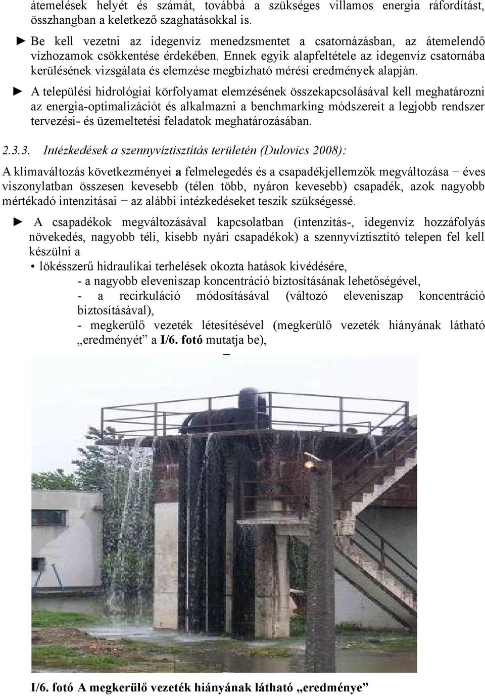 Ennek egyik alapfeltétele az idegenvíz csatornába kerülésének vizsgálata és elemzése megbízható mérési eredmények alapján.