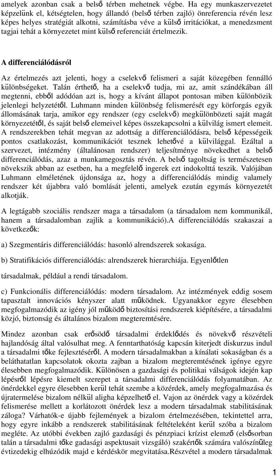 tagjai tehát a környezetet mint kuls ő referenciát értelmezik. A differenciálódásról Az értelmezés azt jelenti, hogy a cselekv ő felismeri a saját közegében fennálló kulönbségeket.